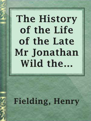 The History of the Life of the Late Mr Jonathan Wild the Great - ebook